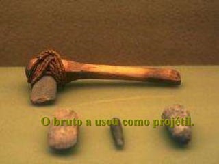 O bruto a usou como projétil.
 