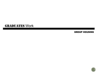 graduates Work
GROUP HOUSING
 