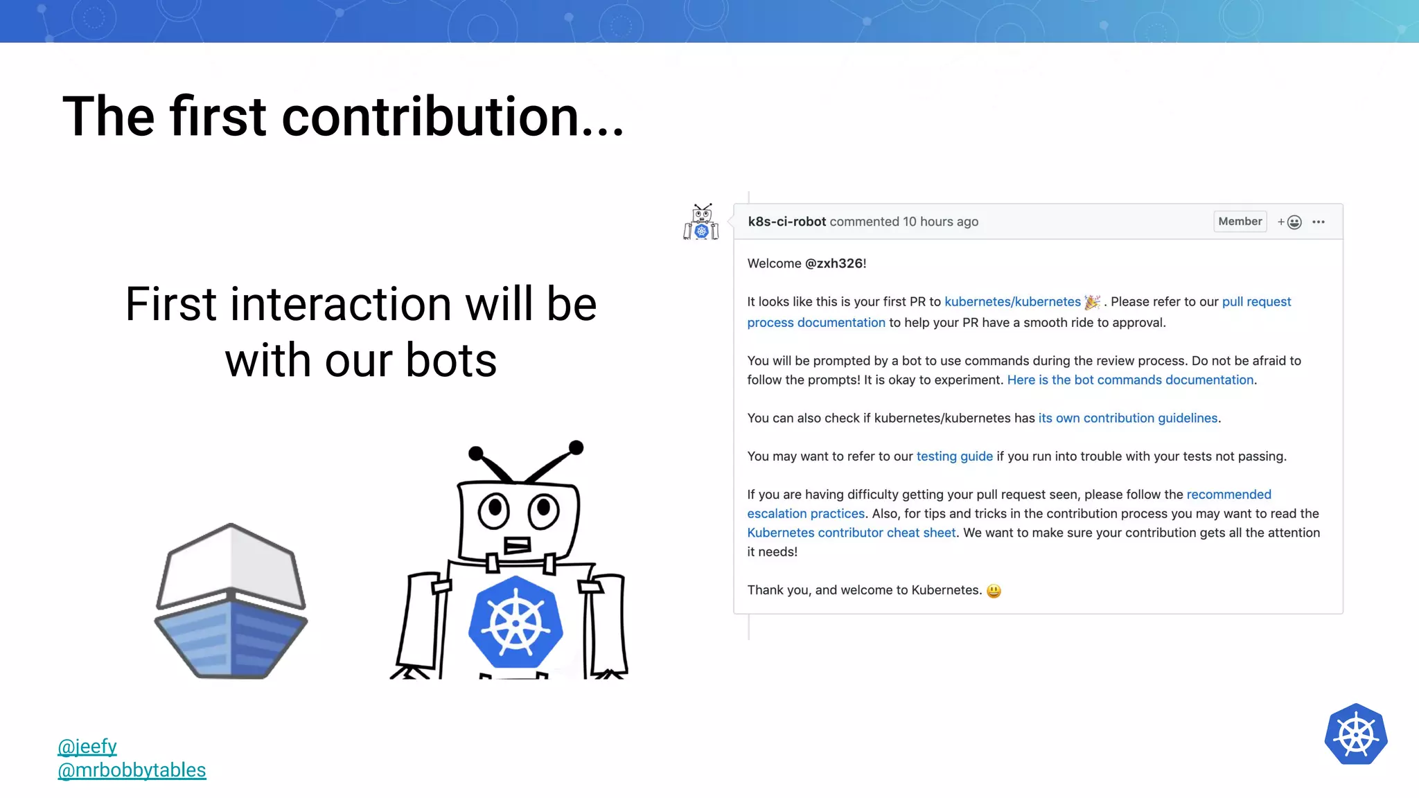 The ﬁrst contribution...
@jeefy
@mrbobbytables
First interaction will be
with our bots
 