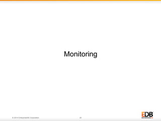 © 2014 EnterpriseDB Corporation. 25
Monitoring
 