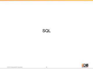 © 2014 EnterpriseDB Corporation. 36
SQL
 