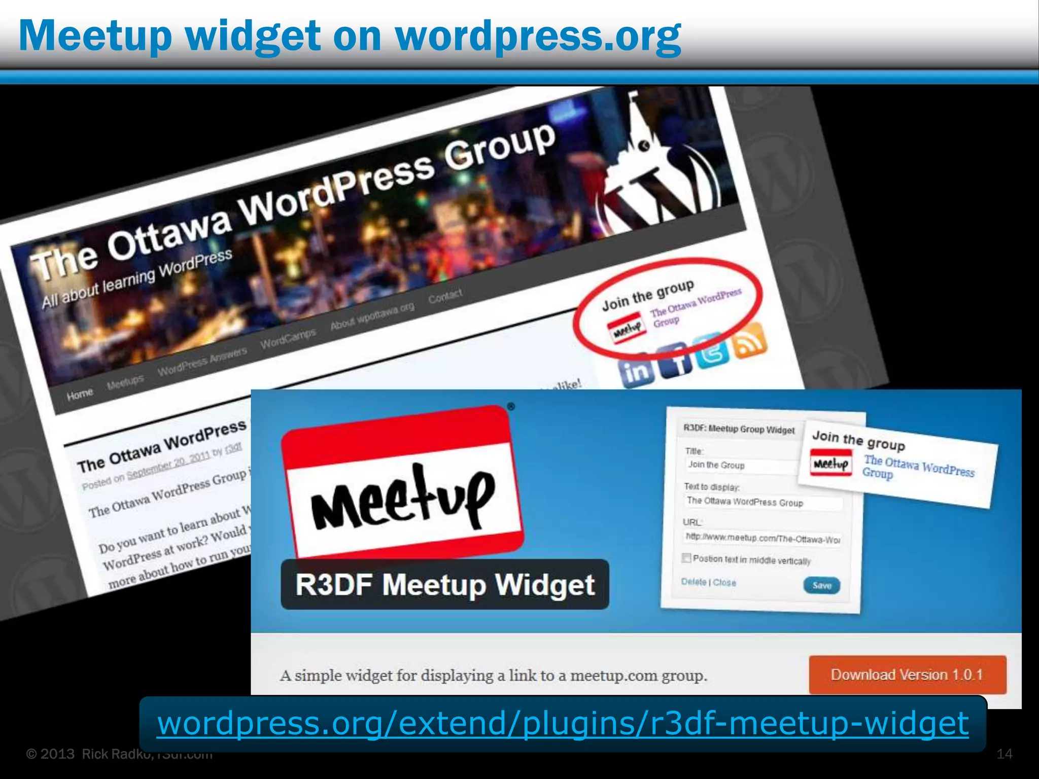 © 2013 Rick Radko, r3df.com
Meetup widget on wordpress.org
14
wordpress.org/extend/plugins/r3df-meetup-widget
 