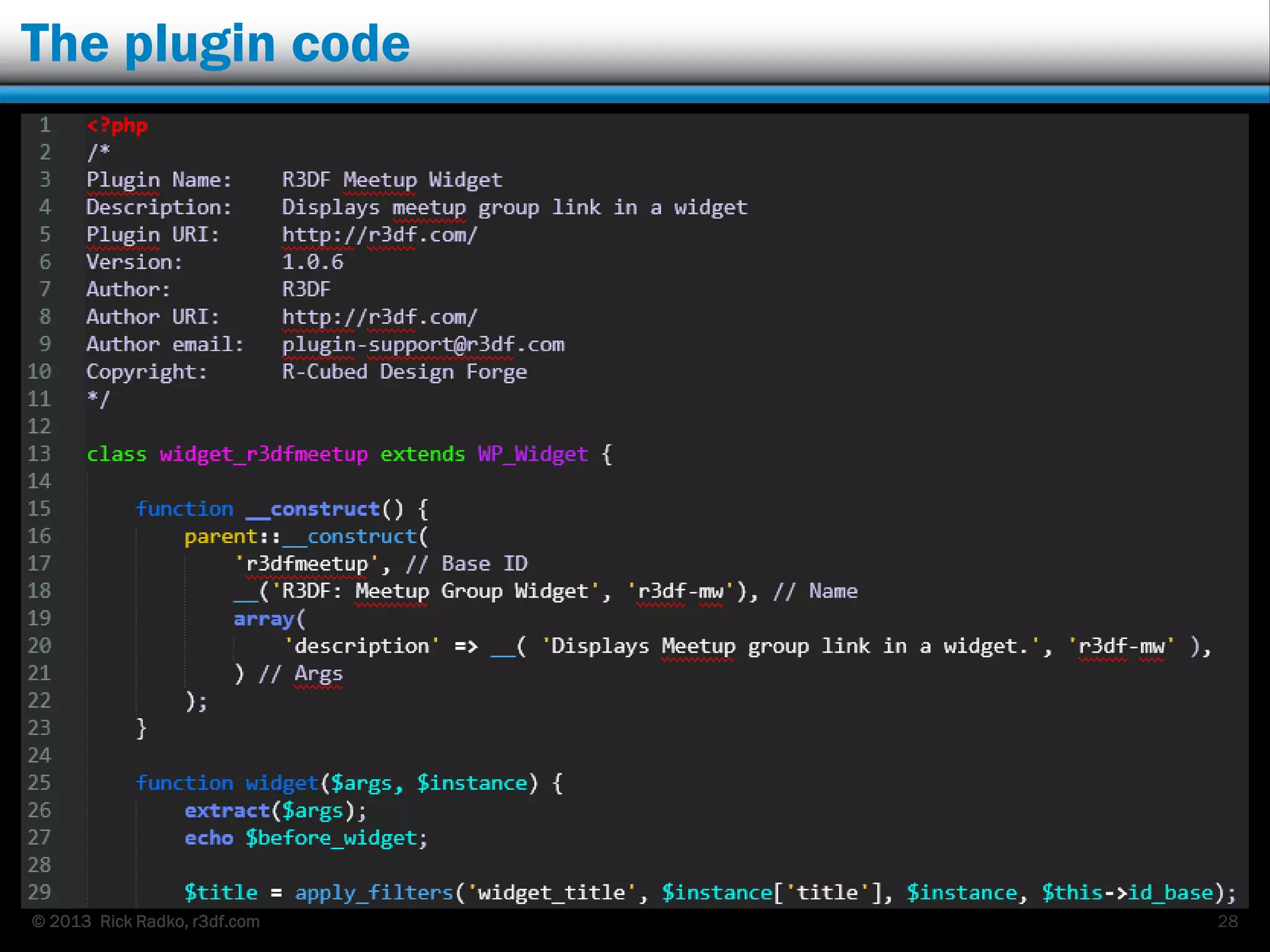 © 2013 Rick Radko, r3df.com
The plugin code
28
 