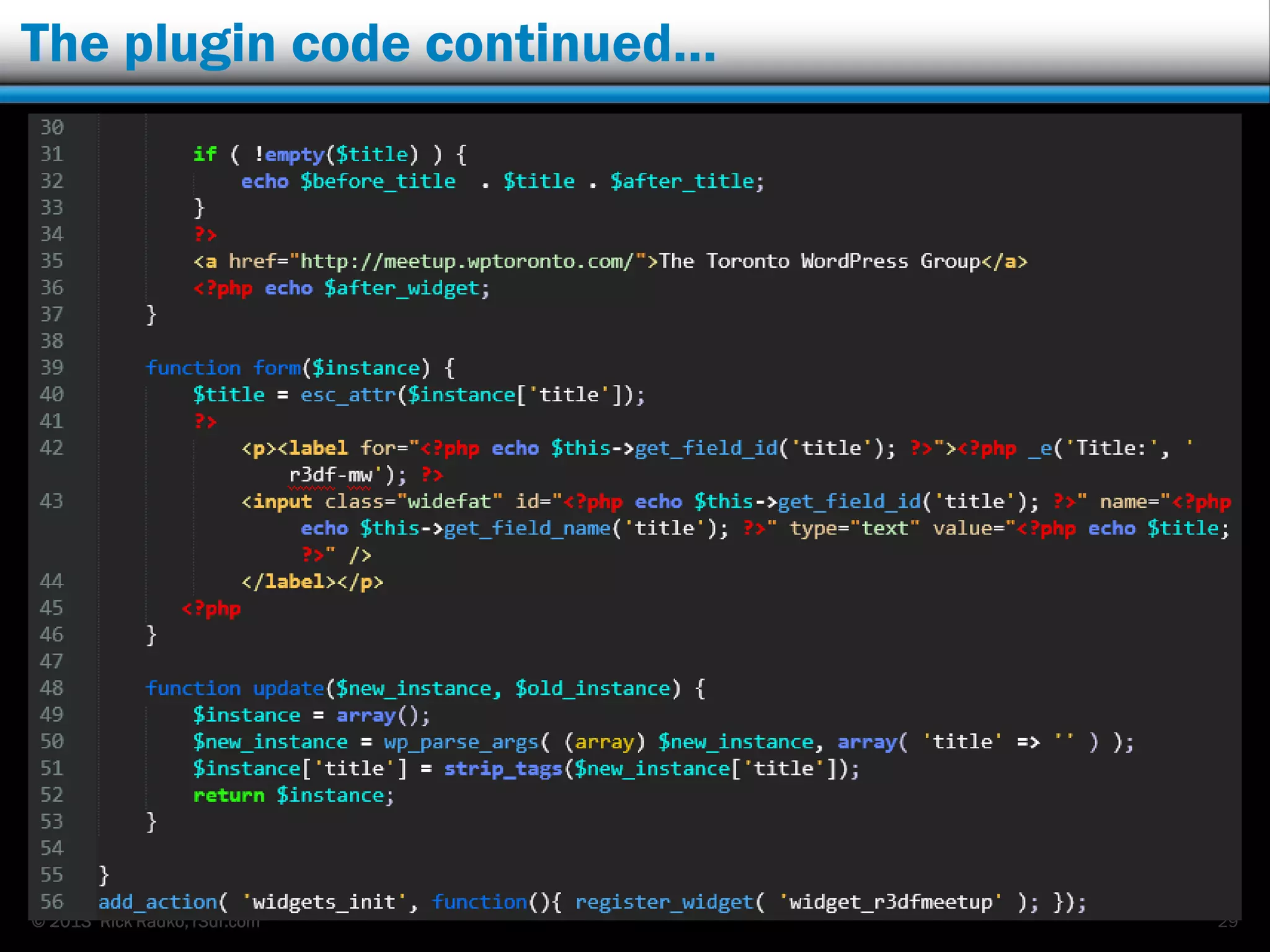© 2013 Rick Radko, r3df.com
The plugin code continued…
29
 