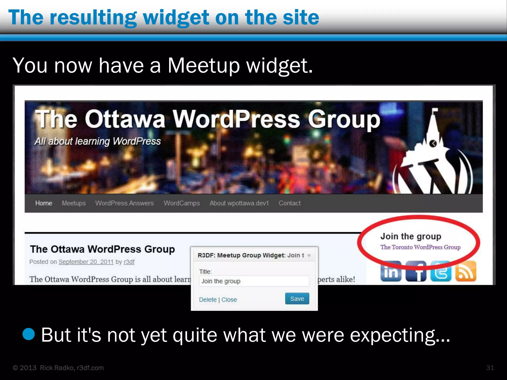 © 2013 Rick Radko, r3df.com
The resulting widget on the site
You now have a Meetup widget.
 But it's not yet quite what we were expecting…
31
 