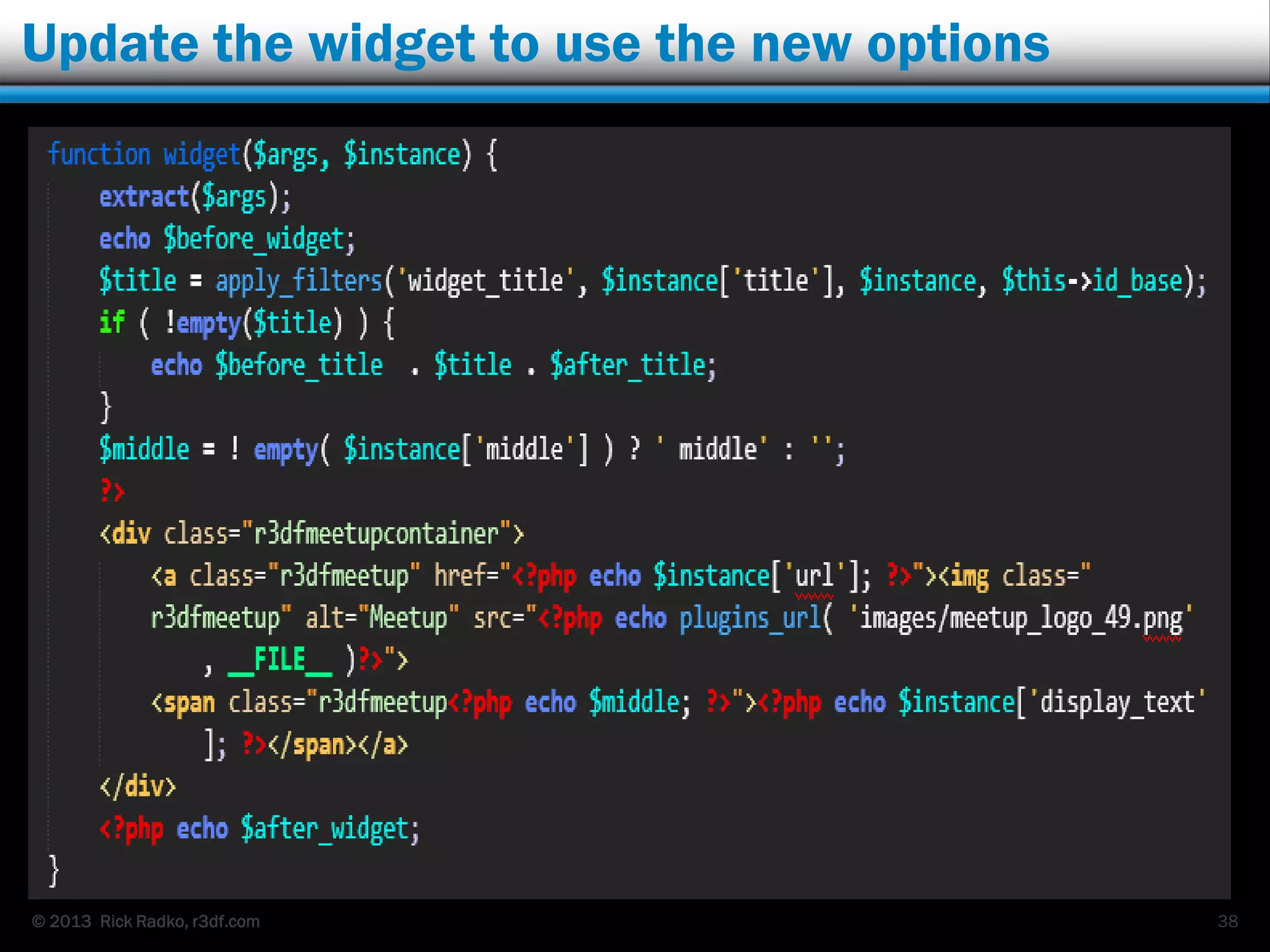 © 2013 Rick Radko, r3df.com
Update the widget to use the new options
38
 