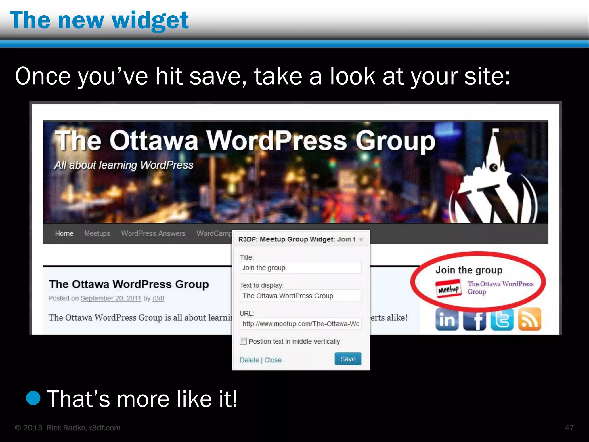 © 2013 Rick Radko, r3df.com
The new widget
Once you‟ve hit save, take a look at your site:
 That‟s more like it!
47
 
