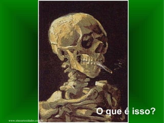 O que é isso? www.sitecuriosidades.com.br 