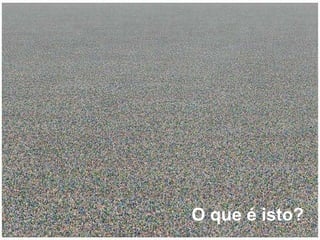 O que é isto? 