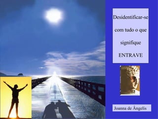 Desidentificar-se com tudo o que signifique ENTRAVE Joanna de Ângelis 