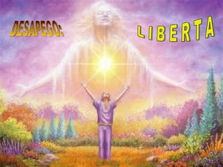 L I B E R T A DESAPEGO: 