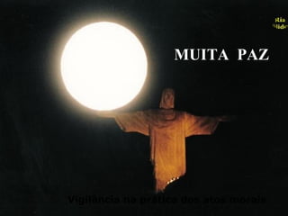 Vigilância na prática dos atos morais MUITA  PAZ 