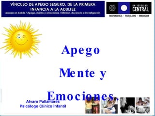 Apego  Mente y Emociones. Alvaro Pallamares Psicólogo Clínico Infantil 