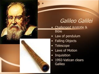 Galileo Galilei Challenged Aristotle & Bible Law of pendulum Falling Objects Telescope Laws of Motion Inquisition 1992-Vatican clears Galileo 