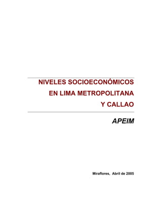 NIVELES SOCIOECONÓMICOS
EN LIMA METROPOLITANA
Y CALLAO
APEIM
Miraflores, Abril de 2005
 