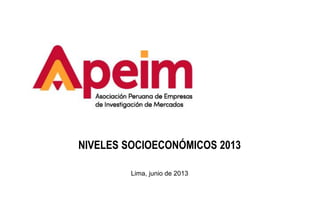 NIVELES SOCIOECONÓMICOS 2013
Lima, junio de 2013
 