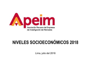 NIVELES SOCIOECONÓMICOS 2018
Lima, julio del 2018
 