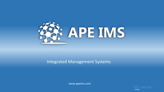 Integrated Management Systems
www.apeims.com
 