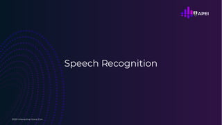 Speech Recognition
2020 Interactive Voice Con
 