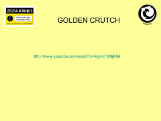 http://www.youtube.com/watch?v=6gHsF3NjR94 GOLDEN CRUTCH 