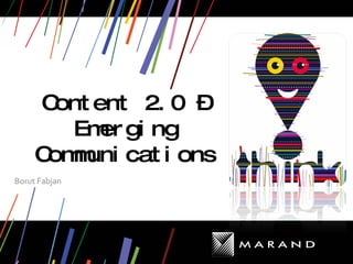 Content 2.0 – Emerging Communications Borut Fabjan 