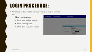 • If the teacher does not have treasury I.D. then it gives a direct
link.
www.apekx.in 12
LOGIN PROCEDURE:
New registration:
• Enter your mobile number
• Enter Security code
• Then click on submit button
 