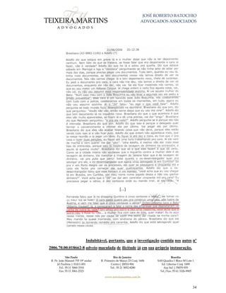 JOSÉ ROBERTO BATOCHIO
ADVOGADOS ASSOCIADOS
São Paulo
R. Pe. João Manuel 755 19º andar
Jd Paulista | 01411-001
Tel.: 55 11 3060-3310
Fax: 55 11 3061-2323
Rio de Janeiro
R. Primeiro de Março 23 Conj. 1606
Centro| 20010-904 
Tel.: 55 21 3852-8280
Brasília
SAS Quadra 1 Bloco M Lote 1
Ed. Libertas Conj. 1009
Asa Sul | 70070-935
Tel./Fax: 55 61 3326-9905
www.teixeiramartins.com.br
34
[...]
Indubitável, portanto, que a investigação contida nos autos nº
2006.70.00.018662-8 adveio maculada de ilicitude já em sua própria instauração.
 