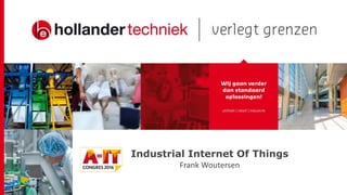 Industrial Internet Of Things
Frank Woutersen
 
