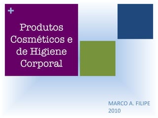 MARCO A. FILIPE 2010 Produtos Cosméticos e de Higiene Corporal + 