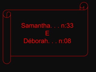 Samantha. . . n:33EDéborah. . . n:08