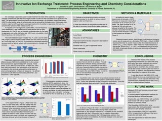 Innovative Ion Exchange Treatment: Process Engineering and Chemistry Considerations
                                                                                                                                   Jennifer N. Apell1, Chris Rokicki1, and Treavor H. Boyer1
                                                                                                                   1Department of Environmental Engineering Sciences, University of Florida, Gainesville, FL




                                                         INTRODUCTION                                                                                                                                      OBJECTIVES                                                                              METHODS & MATERIALS
     Ion exchange is a process used in water treatment to trade either positively- or negatively-                                                                                       1.) Evaluate a combined anion/cation exchange                                                Jar testing is used in these
charged contaminants with the like-charged mobile counter ion that is located on the surface of the                                                                                     treatment process for its ability to remove natural                                    experiments to simulate a CMFR.
resin. The advantage of combining cation and anion exchange in a completely mixed flow reactor                                                                                          organic matter and hardness.                                                           The resin is measured in slurry form
(CMFR) is that a wide range of contaminants can be removed at the beginning of the process train.                                                                                                                                                                              and dosed as mL of resin per L of
Another major benefit to using ion exchange treatment is the ability to regenerate the resin in a                                                                                       2.) Alter the chemistry of the mobile counter ions on                                  water. The resin is stirred 20 or 30
concentrated solution of the mobile counter ion.                                                                                                                                        the resin to provide a more efficient water treatment.                                 minutes at 100 rpm and then
     A magnetic ion exchange resin, called MIEX, was developed by                                                                                                                                                                                                              allowed to settle for 30 minutes. The
Orica Watercare. It was created with a small particle size for easy                                                                                                                                                                                                            sample is decanted from the jar and
suspension in a CMFR, and its magnetic properties allow for the resin                                                                                                                                      ADVANTAGES                                                          used in several analyses. A diagram
to aggregate and settle at a faster rate. MIEX resin is available in both                                                                                                                                                                                                      of the process can be seen in
the strong base and weak acid form.                                                                                                                                                     •Less Waste                                                                            Figure 3.                                        Figure 3: Experimental procedure diagram


      The water treatment plant in Cedar Key, FL uses a source water                                                                                                                    •Reduction of Unit Processes
that is high in natural organic matter (NOM) and very hard (≈5.8 mg/L                                                                                                                                                                                                                 Dissolved organic carbon, total nitrogen, and dissolved inorganic
as C and ≈280 mg/L as CaCO3). A combined ion exchange treatment                                                                                                                         •Improved treatment levels compared to standard ion                                      carbon are all measured on a Shimadzu TOC-Vcph. A Hitachi U-2900
process would be able to reduce both concentrations in a single unit                                                                                                                    exchange treatment                                                                       Spectrophotometer is used to measure the ultraviolet absorbance at
process.                                                                                                                                                                                                                                                                         254nm (UV254), and a Hitachi F-2500 measures the fluorescence of
                                                                                                                                                                                        •Possible use CO2 gas to regenerate resins
                                                                                                                        Figure 1: MIEX operation in Cedar Key, FL                                                                                                                the sample. Anions (SO42-, Cl-, NO3-) are measured using a DIONEX
                                                                                                                                                                                        •More sustainable                                                                        ICS 3000. A hardness titration is performed according to Standard
                                                                                                                                                                                                                                                                                 Method 2340C.
                          Figure 2: Process train for Cedar Key, FL treatment plant                                                                                                     •Save money on operating costs


                                               PROCESS ENGINEERING                                                                                                                                                                     CHEMISTRY                                                                        CONCLUSIONS
      Preliminary experiments were conducted at several
                                                                                                       70%

                                                                                                       65%
                                                                                                                                                                                                   MIEX surface chemistry allows for a                                                                             Based on the results of the process
different doses of MIEX-Cl- and MIEX-Na+ to find a dose                                                60%
                                                                                                                                                                                             variety of ions to bind to its surface. Through                                                                  engineering experiments, it is seen that using
                                                                                                       55%


that could achieve approximately 50% removal. These                                                    50%
                                                                                                                                                                                             regeneration methods utilizing concentrated                                                                      both cation and anion treatment can remove
                                                                                                       45%

doses, 2 mL/L MIEX-Cl- and 16 mL/L of MIEX-Na+, were                                                   40%                                                                                   solutions of an ion, it is possible to load MIEX                                                                 more NOM than anion treatment alone.
                                                                                             Removal




then used concurrently and sequentially in jar tests and
                                                                                                       35%

                                                                                                       30%
                                                                                                                                                                             DOC             with any of several different mobile counter ion.                                                                Sequencing the treatment also provides better
                                                                                                       25%                                                                   Hardness                                                                                                                         results than simply combining the two resins in
compared to the removals achieved by using cation or                                                   20%                                                                                   The first phase of the chemistry considerations
anion exchange alone. In Figure 4, Sequence 1 is defined
                                                                                                       15%
                                                                                                                                                                                             is to explore the use of MIEX-HCO3- in order to                           Figure 8: Regeneration of MIEX with    one CMFR. In addition, the regeneration method
                                                                                                       10%
                                                                                                                                                                                                                                                                       sodium bicarbonate or CO2 gas for an
as treatment with MIEX-Cl- followed by MIEX-Na+, and                                                   5%
                                                                                                                                                                                             have a more beneficial waste effluent as                                  improved waste effluent                used does effect the capacity of the resin.
                                                                                                       0%

Sequence 2 is the opposite.                                                                            -5%

                                                                                                              2 mL/L   16 mL/L Combined Sequence 1 Sequence 2    Control
                                                                                                                                                                                             described in Figure 8.                                                                                                 It was also shown that MIEX-HCO3- was
                                                                                                              MIEX-Cl- MIEX-Na+
                                                                                                                                                                                                                                                                                                              able to effectively remove unwanted anions from
 a)                         b)
                                                                                                             Figure 4: Dissolved organic carbon and hardness removal                               A synthetic water was formed to reproduce standard levels of
                                                            c)                                                                                                                                                                                                                                                source water. Future tests will determine if the
                                                                                                                                                                                             anion contaminants to test and compare the performance of MIEX-
                                                                                                            Fluorescence excitation emission                                                                                                                                                                  combined resin treatment with the MIEX-HCO3-
                                                                                                                                                                                             HCO3-, which was generated for the purposes of the analysis. Once the
                                                                                                       matrices (EEM) qualitatively show the                                                                                                                                                                  will be a viable treatment method.
                                                                                                                                                                                             tests and analysis were performed Figure 9 was developed.
                                                                                                       removal of dissolved organic matter from                                                      1.1

 d)                          e)                              f)
                                                                                                       the Cedar Key water. In Figure 5, the                                                          1
                                                                                                                                                                                                                                1.45                            1.53   4.64
                                                                                                                                                                                                                                                                                                                        FUTURE WORK
                                                                                                       removal of organic matter can be seen for                                                     0.9

                                                                                                       a) anion exchange, b) cation exchange, and                                                    0.8
                                                                                                                                                                                                                                                                                                              •Measure DOC and hardness removal using
                                                                                                                                                                                                     0.7
                                                                                                       c) combined anion and cation exchange.                                                        0.6                                                                                            Cl-
                                                                                                                                                                                                                                                                                                              regenerated resin
                                                                                                                                                                                              C/C0




                                                                                                       The EEM for the raw water in d), e), and f).                                                  0.5                                                                                            NO3-
                                                                                                                                                                                                                                                                                                    SO42-
                                                                                                                                                                                                                                                                                                              •Compare different regeneration methods for
                                                                                                                                                                                                     0.4
                                                                                                                                                                                                     0.3
                                                                                                                                                                                                                                                                                                    HCO3-     continued ability to remove hardness
Figure 5: Fluorescence EEM of Cedar Key water that is a) MIEX-Cl-treated , b)  MIEX-Na+,c) combined
                                                                                                                                         70%
MIEX-Cl- and MIEX-Na+ treated, and the fluorescence EEM for the raw water used in a), b), and c) can
be seen in d), e), and f), respectively.                                                                                                                               Hardness
                                                                                                                                                                                                     0.2
                                                                                                                                                                                                                                                                                                              •Explore the use of MIEX-HCO3- with synthetic
                                                                                                                                                                                                     0.1
                                                                                                                                         60%
                                                                                                                                                                                                      0
                                                                                                                                                                                                                                                                                                              water dosed with natural organic matter in
      In the experiments in Figure 4, fresh resin was                                                                                    50%
                                                                                                                                                                                                            4 mL/L 0.1M HCO3-               4 mL/L 1.0M HCO3-                 4 mL/L Cl-                      addition to common anions
                                                                                                                                                                                                                                               MIEX Form
 used, but the cation MIEX was first loaded with Na+                                                                                                                                         Figure 9: C/C0 vs MIEX Form for various constituents in the water                                                •Test the ability of MIEX-HCO3- to be
                                                                                                                                         40%
                                                                                                                               Removal




 by mixing the resin in a concentrated NaCl solution.                                                                                                                                                                                                                                                         regenerated after being exhausted or saturated
 However, other procedures to load the resins are                                                                                        30%                                                       As shown in Figure 9, there is no decreased removal of common
                                                                                                                                                                                                                                                                                                              with anions with a higher selectivity
 available. For example, HCl was added to a slurry of                                                                                    20%
                                                                                                                                                                                             anions within water sources when utilizing MIEX loaded with
 fresh cation resin and was then followed by the                                                                                                                                             bicarbonate vs. the standard chloride ion. In addition to this, the MIEX                                         •Test a combination of MIEX-H+ with MIEX-
                                                                                                                                         10%
 addition of NaOH in order to load the resin with Na+.                                                                                                                                       regenerated with the 0.1M solution had no negative discernable                                                   HCO3- to determine the efficacy of the two in
 Both resins were used in jar tests and measured for                                                                                     0%                                                  differences when compared to the 1.0M regenerate solution, thus                                                  conjunction with each other
                                                                                       Figure 6: Regeneration                                  Brine Solution   Acid/Base Addition
 hardness removal, which can be seen in Figure 7.                                                                                                                                            allowing for lower concentrations of chemical dosages to be used and
                                                                                       methods of cation MIEX resin
                                                                                                                              Figure 7: Hardness removal for resin with                                                                                                                                       •Test the regeneration of resin with carbon
                                                                                                                              different regeneration procedures                              saving on material costs.
                                                                                                                                                                                                                                                                                                              dioxide gas
 