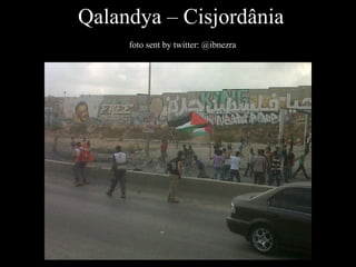 Qalandya – Cisjordânia   foto sent by twitter:  @ibnezra  