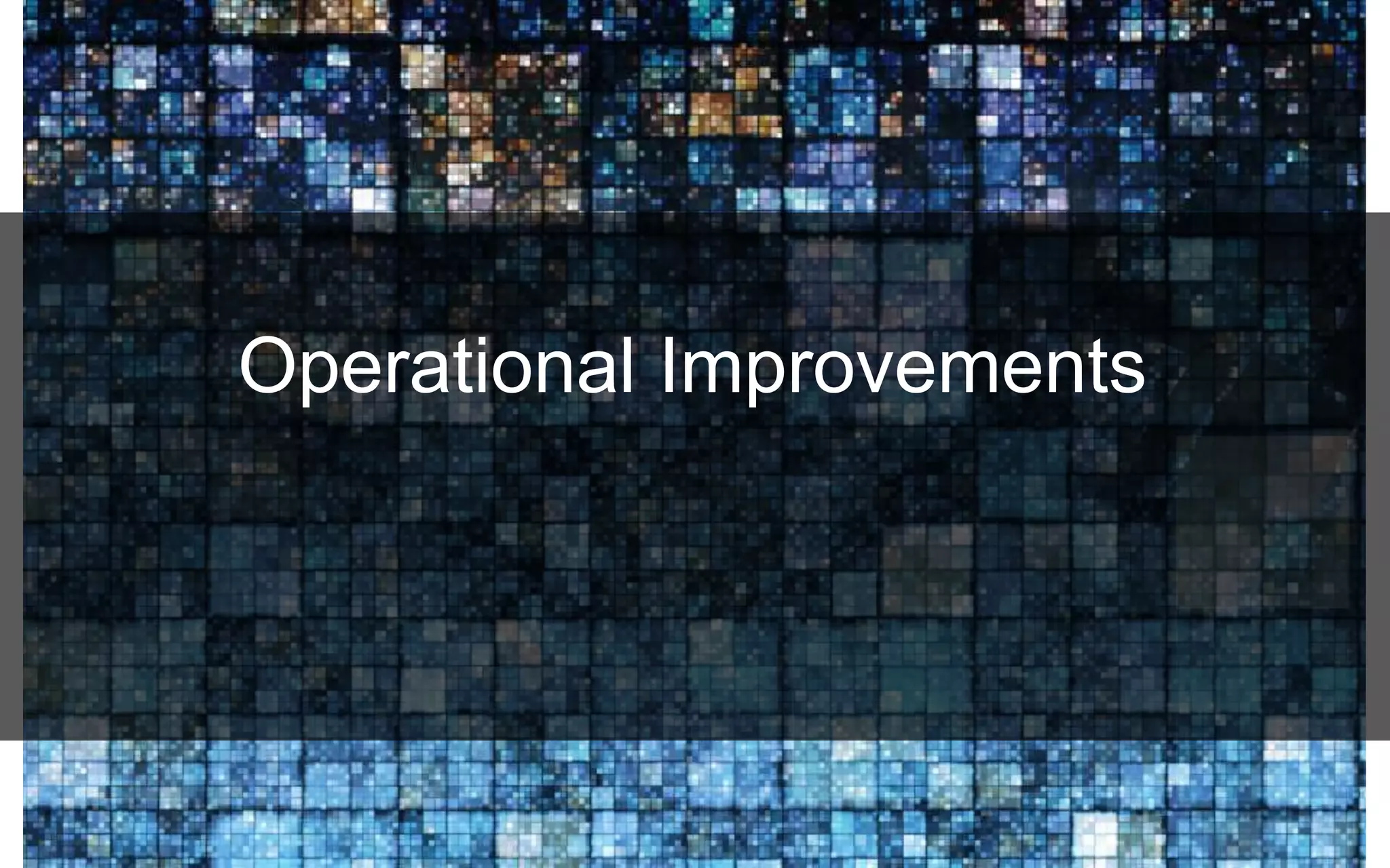 Operational Improvements
 