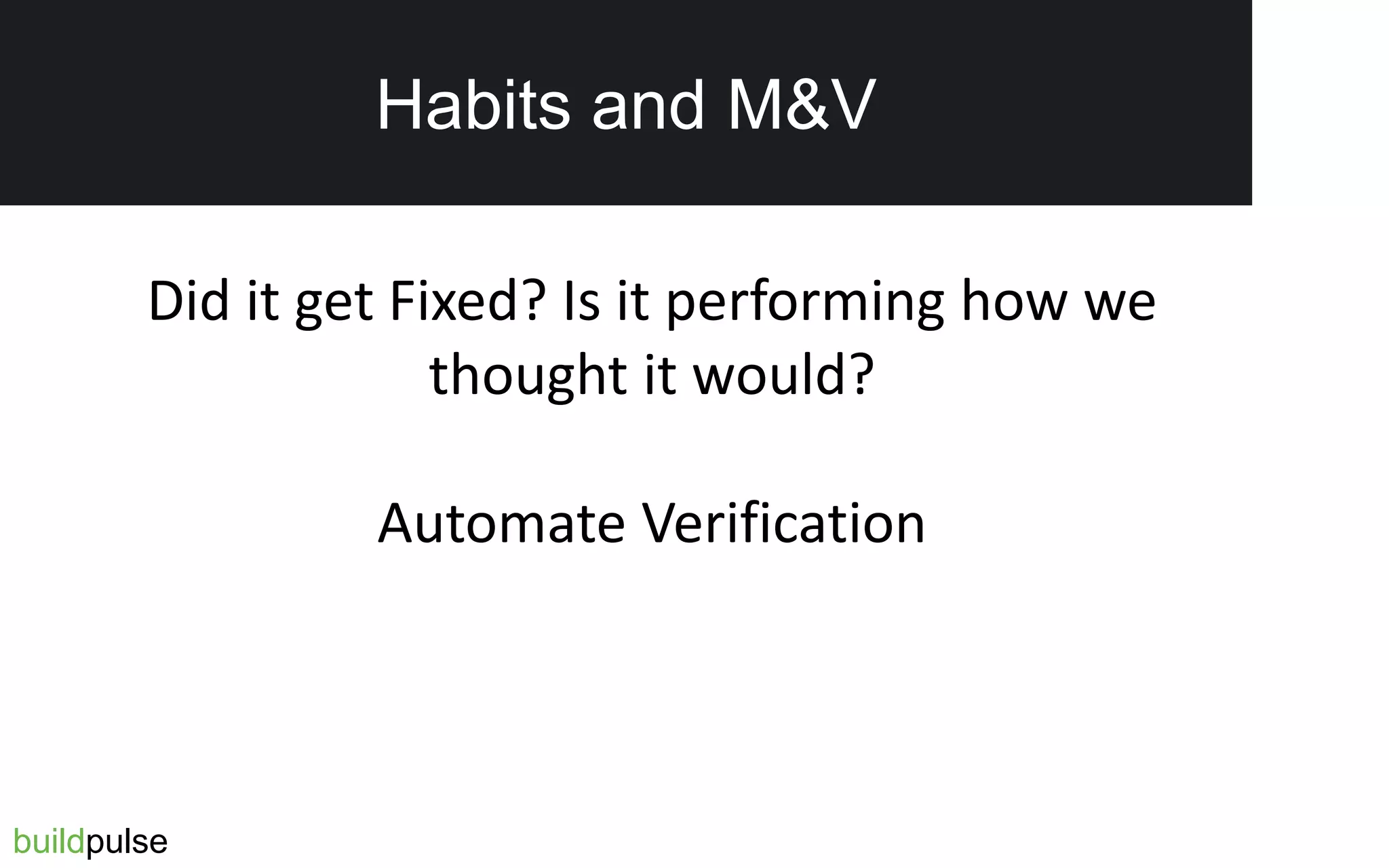 Reduced Tenant Complaints
buildpulse
Habits and M&V
Did it get Fixed? Is it performing how we
thought it would?
Automate Verification
 