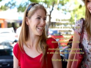 Ela adentra a adolescência,  chama a atenção dos meninos, dos "maduros" sonhadores, dos passageiros de ônibus, motoristas, cobradores e até do irmão mais velho Mulher é tentação. 