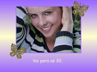 Vai para os 30,  