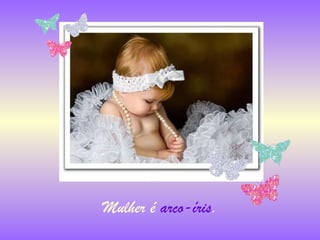 Mulher é  arco-íris . 