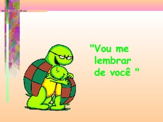 www.zazuze.pt.vu

"Vou me
lembrar
de você "

 