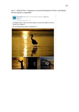 150
post 5 – album de fotos / linguagem conversacional (pergunta ao leitor) / participação
(dê uma legenda e compartilhe)
 