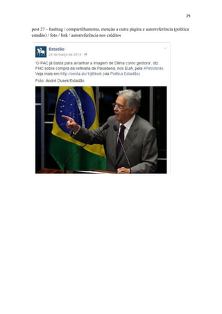 29
post 27 – hashtag / compartilhamento, menção a outra página e autorreferência (política
estadão) / foto / link / autorreferência nos créditos
 