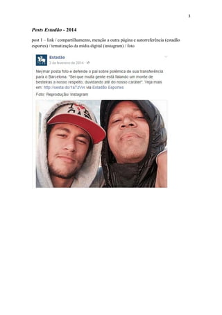 3
Posts Estadão - 2014
post 1 – link / compartilhamento, menção a outra página e autorreferência (estadão
esportes) / tematização da mídia digital (instagram) / foto
 