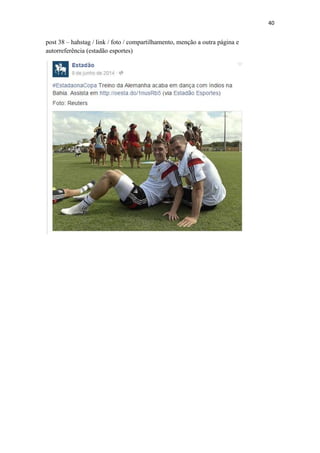 40
post 38 – hahstag / link / foto / compartilhamento, menção a outra página e
autorreferência (estadão esportes)
 