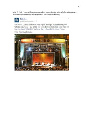 5
post 3 – link / compartilhamento, menção a outra página e autorreferência (sonia racy –
estadão direto da fonte) / autorreferência (estadão nos créditos)
 