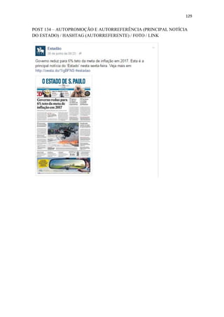 129
POST 134 – AUTOPROMOÇÃO E AUTORREFERÊNCIA (PRINCIPAL NOTÍCIA
DO ESTADO) / HASHTAG (AUTORREFERENTE) / FOTO / LINK
 