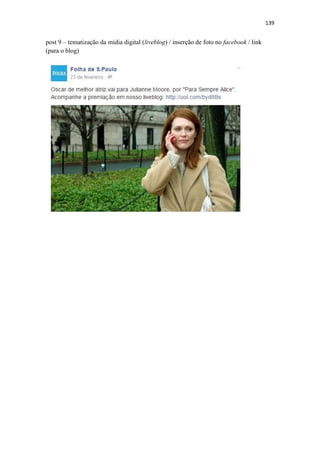 139
post 9 – tematização da mídia digital (liveblog) / inserção de foto no facebook / link
(para o blog)
 
