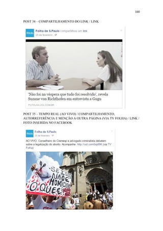 160
POST 34 – COMPARTILHAMENTO DO LINK / LINK
POST 35 – TEMPO REAL (AO VIVO) / COMPARTILHAMENTO,
AUTORREFERÊNCIA E MENÇÃO A OUTRA PÁGINA (VIA TV FOLHA) / LINK /
FOTO INSERIDA NO FACEBOOK
 