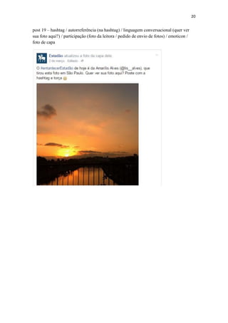 20
post 19 – hashtag / autorreferência (na hashtag) / linguagem conversacional (quer ver
sua foto aqui?) / participação (foto da leitora / pedido de envio de fotos) / emoticon /
foto de capa
 