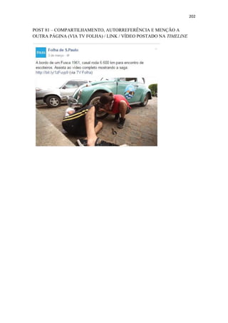 202
POST 81 – COMPARTILHAMENTO, AUTORREFERÊNCIA E MENÇÃO A
OUTRA PÁGINA (VIA TV FOLHA) / LINK / VÍDEO POSTADO NA TIMELINE
 