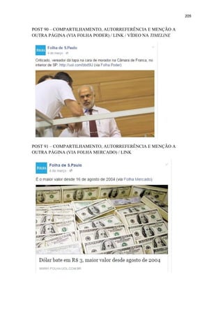 209
POST 90 – COMPARTILHAMENTO, AUTORREFERÊNCIA E MENÇÃO A
OUTRA PÁGINA (VIA FOLHA PODER) / LINK / VÍDEO NA TIMELINE
POST 91 – COMPARTILHAMENTO, AUTORREFERÊNCIA E MENÇÃO A
OUTRA PÁGINA (VIA FOLHA MERCADO) / LINK
 