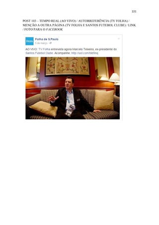 221
POST 103 – TEMPO REAL (AO VIVO) / AUTORREFERÊNCIA (TV FOLHA) /
MENÇÃO A OUTRA PÁGINA (TV FOLHA E SANTOS FUTEBOL CLUBE) / LINK
/ FOTO PARA O FACEBOOK
 